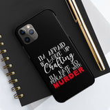 I'm Afraid if I Give Up Crafting I'll Have to Replace it With Murder - Tough Phone Cases