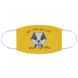 Eff You See Kay Why Oh You Badger - Fabric Face Mask