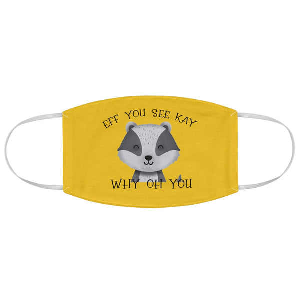 Eff You See Kay Why Oh You Badger - Fabric Face Mask