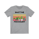 What The Fucculent? -  Tee