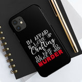 I'm Afraid if I Give Up Crafting I'll Have to Replace it With Murder - Tough Phone Cases