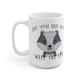 Eff You See Kay Why Oh You Badger - White Mug